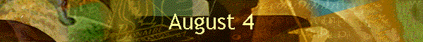 August 4